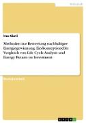 Methoden zur Bewertung nachhaltiger Energiegewinnung. Ein konzeptioneller Vergleich von Life Cycle Analysis und Energy Return on Investment