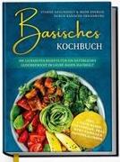Basisches Kochbuch: Starke Gesundheit & mehr Energie durch basische Ernährung - Die leckersten Rezepte für ein natürliches Gleichgewicht im Säure-Basen-Haushalt