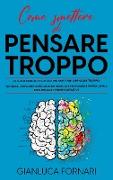 COME SMETTERE DI PENSARE TROPPO