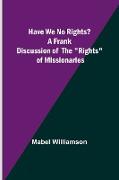 Have We No Rights? A frank discussion of the "rights" of missionaries