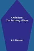 A Manual of the Antiquity of Man