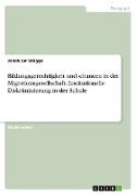 Bildungsgerechtigkeit und -chancen in der Migrationsgesellschaft. Institutionelle Diskriminierung in der Schule