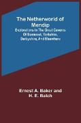 The Netherworld of Mendip , Explorations in the great caverns of Somerset, Yorkshire, Derbyshire, and elsewhere