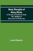 Many Thoughts of Many Minds, A Treasury of Quotations from the Literature of Every Land and Every Age