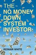 The No Money Down System Investor