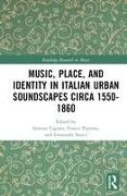 Music, Place, and Identity in Italian Urban Soundscapes circa 1550-1860