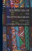 Sea-Wolves of the Mediterranean: The Grand Period of the Moslem Corsairs