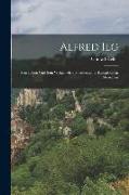 Alfred Ilg: Sein Leben und Sein Wirken als Schweizerischer Kulturbote in Abessinien