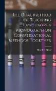 The Oral Method of Teaching Languages a Monograph on Conversational Methods Together