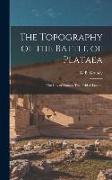 The Topography of the Battle of Plataea: The City of Plataea. The Field of Leuctra