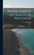 Woods, Forests, and Estates of Perthshire: With Sketches of the Principal Families in the County