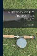 A History of fly Fishing for Trout