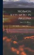 Mormon Settlement in Arizona: A Record of Peaceful Conquest of the Desert