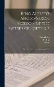 King Alfred's Anglo-Saxon Version of the Metres of Boethius: With an English Translation, and Notes