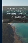 A Narrative Of Incidents In The Eventful Life Of A Physician