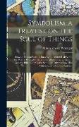 Symbolism, a Treatise on the Soul of Things, How the Natural World is but a Symbol of the Real World. The Pack of Playing Cards, or Book of Fifty-two