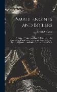 Small Engines and Boilers, a Manual of Concise and Specific Directions for the Construction of Small Steam Engines and Boilers of Modern Types ... for