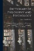 Dictionary of Philosophy and Psychology: Including Many of the Principal Conceptions of Ethics, Logic, Aesthetics, Philosophy of Religion, Mental Path