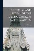 The Liturgy and Ritual of the Celtic Church, by F. E. Warren