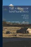The Annals of San Francisco: Containing a Summary of the History of ... California, and a Complete History of ... Its Great City: To Which Are Adde