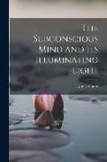 The Subconscious Mind and its Illuminating Light