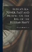 Russia's Sea-Power, Past and Present, Or, The Rise of the Russian Navy