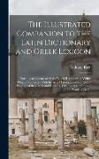 The Illustrated Companion to the Latin Dictionary and Greek Lexicon: Forming a Glossary of All the Words Representing Visible Objects Connected With t