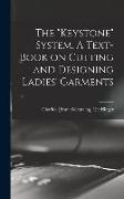 The Keystone System. A Text-book on Cutting and Designing Ladies' Garments