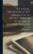 A Critical Exposition of the Philosophy of Leibniz, With an Appendix of Leading Passages