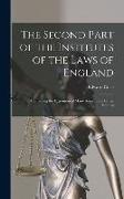 The Second Part of the Institutes of the Laws of England: Containing the Exposition of Many Ancient and Other Statutes