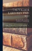 The Village Labourer, 1760-1832: A Study in the Government of England Before the Reform Bill