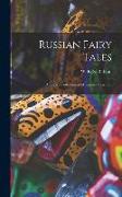 Russian Fairy Tales: A Choice Collection of Muscovite Folk-lore