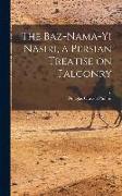 The Baz-nama-yi Nasiri, a Persian Treatise on Falconry