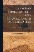 The Syrian Churches Their Early History, Liturgies and Literature