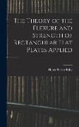 The Theory of the Flexure and Strength of Rectangular Flat Plates Applied