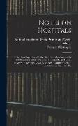 Notes on Hospitals: Being two Papers Read Before the National Association for the Promotion of Social Science, at Liverpool, in October, 1