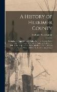 A History of Herkimer County: Including the Upper Mohawk Valley, From the Earliest Period to the Present Time, With a Brief Notice of the Iroquois I