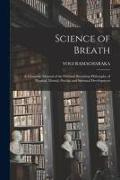 Science of Breath, a Complete Manual of the Oriental Breathing Philosophy of Physical, Mental, Psychic and Spiritual Development
