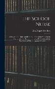 The School Nurse: A Survey of the Duties and Responsibilities of the Nurse in the Maintenance of Health and Physical Perfection and the