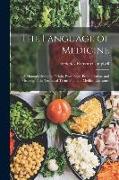 The Language of Medicine: A Manual Giving the Origin, Etymology, Pronunciation, and Meaning of the Technical Terms Found in Medical Literature