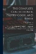 The Complete Confectioner, Pastry-Cook, and Baker: Plain and Practical Directions for Making Confectionary and Pastry, and for Baking: With Upwards of