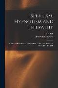 Spiritism, Hypnotism and Telepathy: As Involved in the Case of Mrs. Leonora E. Piper and the Society of Psychical Research