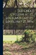 The Great Cyclone at St. Louis and East St. Louis, May 27, 1896