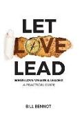 Let Love Lead: When Love Wears a Leader - A Practical Guide