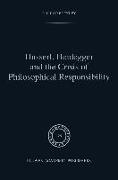 Husserl, Heidegger and the Crisis of Philosophical Responsibility