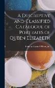 A Descriptive and Classified Catalogue of Portraits of Queen Elizabeth