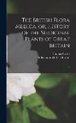The British Flora Medica, or, History of the Medicinal Plants of Great Britain: 2