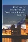 History of Barrhead Co-operative Society Limited: A Record of its Struggles, Progress, and Success From its Inception in 1861 Until the Year of its Ju