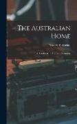 The Australian Home: A Handbook Of Domestic Economy