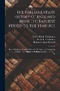 The Parliamentary History Of England From The Earliest Period To The Year 1803: From Which Last-mentioned Epoch It Is Continued Downwards In The Work
